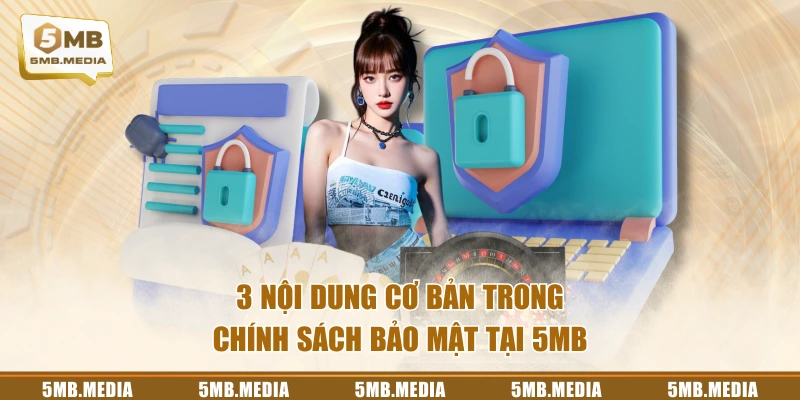 3 nội dung cơ bản trong chính sách bảo mật tại 5MB