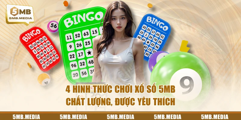 4 hinh thức chơi Xổ Số 5MB chất lượng, được yêu thích
