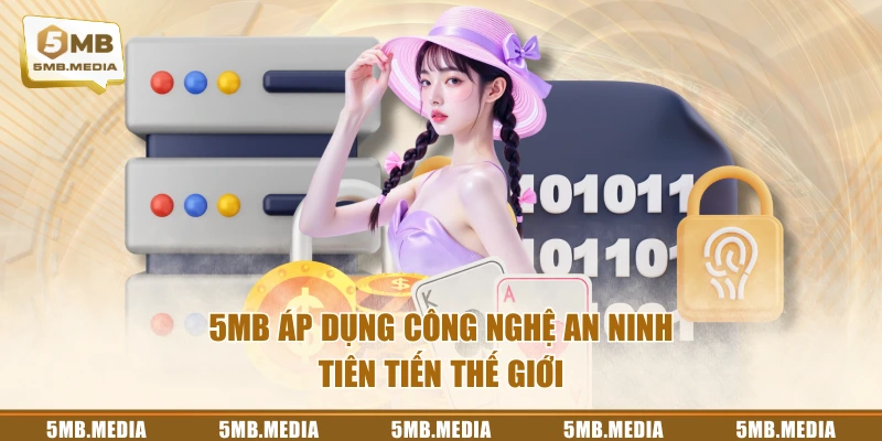 5MB áp dụng công nghệ an ninh tiên tiến thế giới