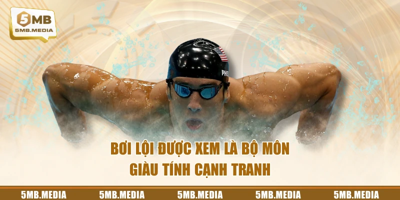 Bơi lội được xem là bộ môn giàu tính cạnh tranh