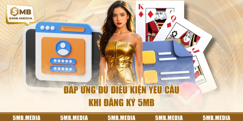 Đáp ứng đủ điều kiện yêu cầu khi đăng ký 5MB
