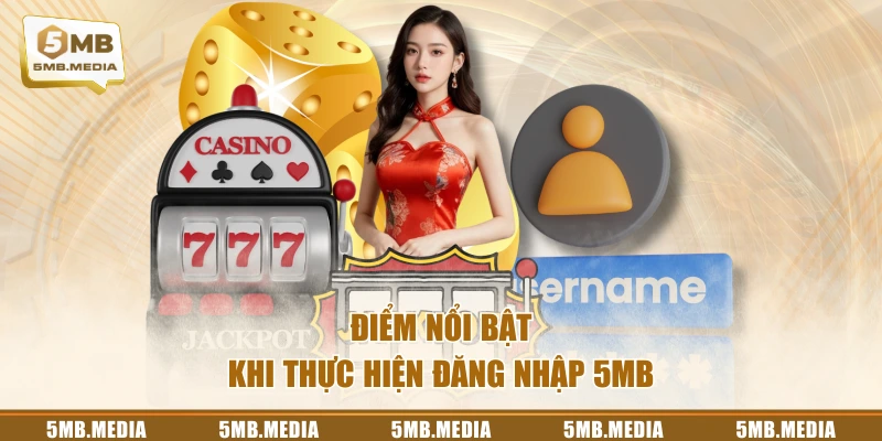 Điểm nổi bật khi thực hiện đăng nhập 5MB