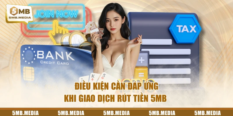 Điều kiện cần đáp ứng khi giao dịch rút tiền 5MB