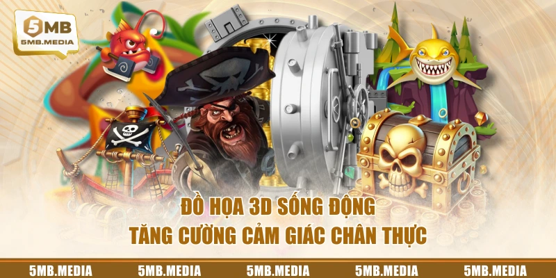 Đồ họa 3D sống động tăng cường cảm giác chân thực