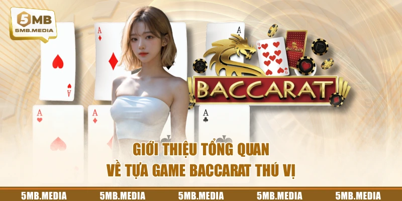 Giới thiệu tổng quan về tựa game Baccarat thú vị