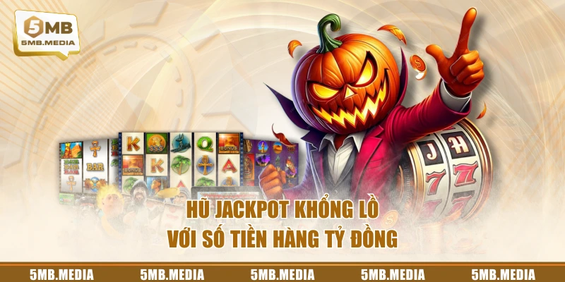 Hũ jackpot khổng lồ với số tiền hàng tỷ đồng
