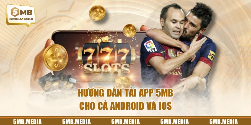 Hướng dẫn tải app 5MB cho cả Android và iOS