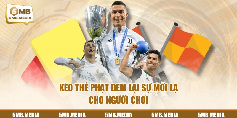Kèo thẻ phạt đem lại sự mới lạ cho người chơi