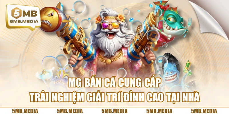 MG Bắn Cá Cung Cấp Trải Nghiệm Giải Trí Đỉnh Cao Tại Nhà