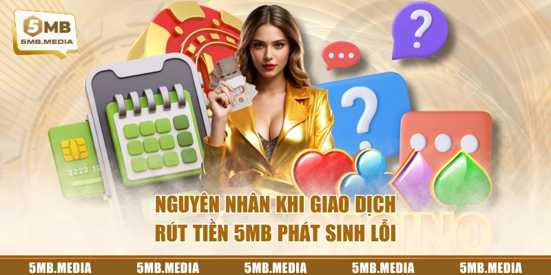 Nguyên nhân khi giao dịch rút tiền 5MB phát sinh lỗi