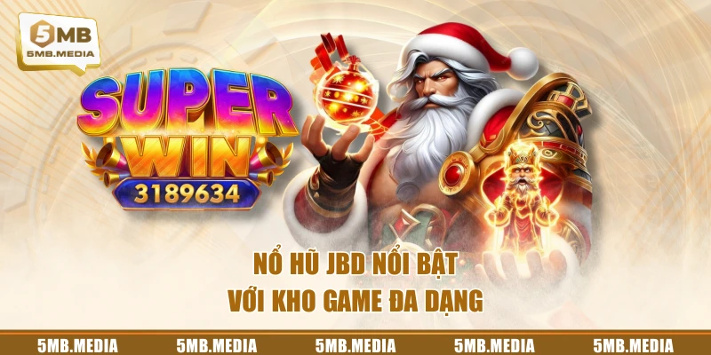 Nổ hũ JBD nổi bật với kho game đa dạng