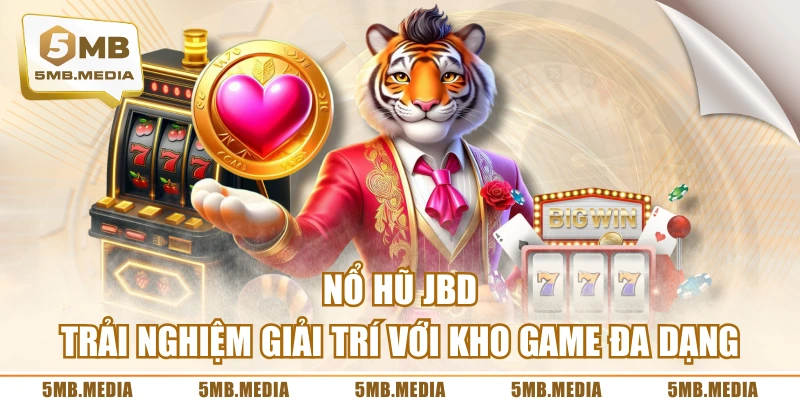 Nổ Hũ JBD - Trải Nghiệm Giải Trí Với Kho Game Đa Dạng