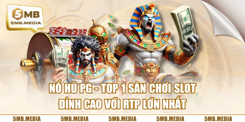 Nổ Hũ PG - Top 1 Sân Chơi Slot Đỉnh Cao Với RTP Lớn Nhất