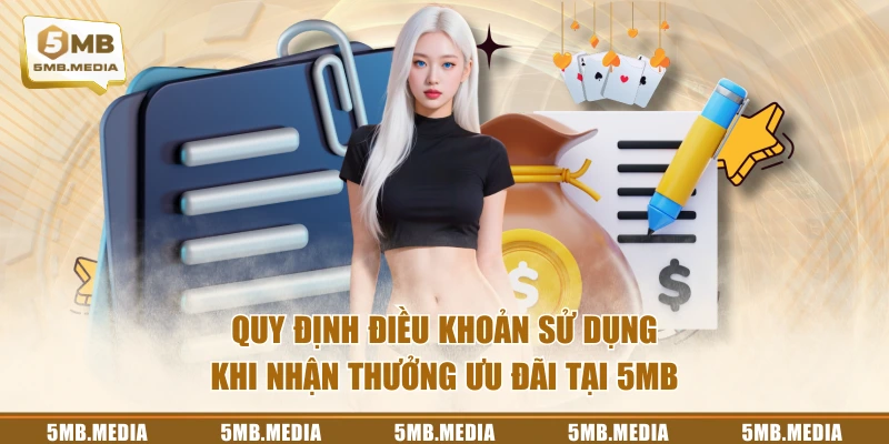 Quy định điều khoản sử dụng khi nhận thưởng ưu đãi tại 5MB
