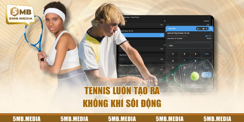 Tennis luôn tạo ra không khí sôi động