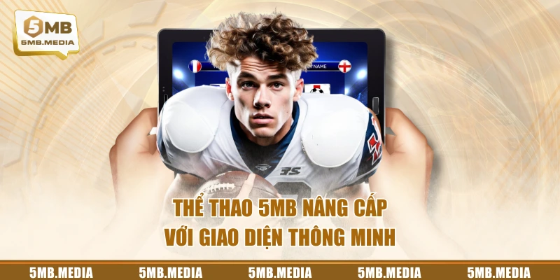 Thể Thao 5MB nâng cấp với giao diện thông minh