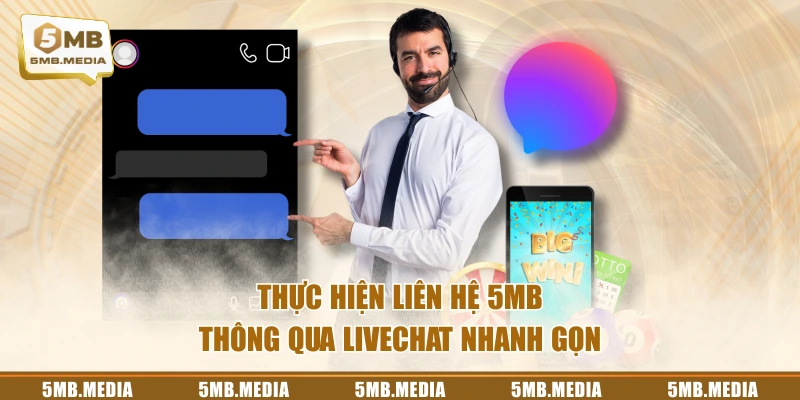 Thực hiện liên hệ 5MB thông qua LiveChat nhanh gọn