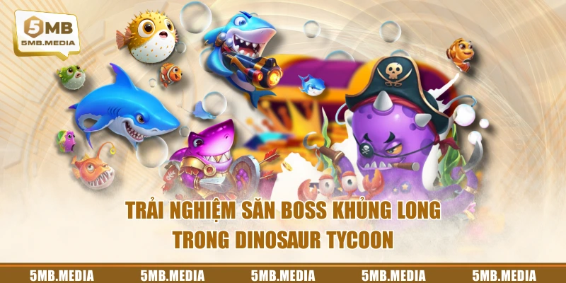 Trải nghiệm săn boss khủng long trong Dinosaur Tycoon