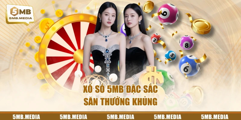 Xổ Số 5MB đặc sắc, săn thưởng khủng
